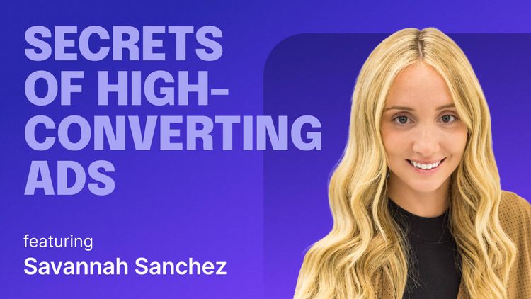 Secrets of high-converting ads feat. Savannah Sanchez