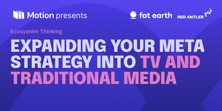 Ecosystem Thinking: Expanding your Meta strategy into TV and traditional media